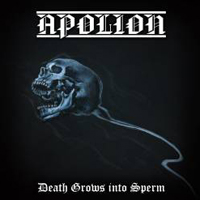 Apolion - Death Grows into Sperm