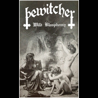 Bewitcher - Wild Blasphemy