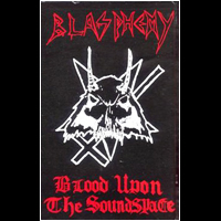 Blasphemy - Blood Upon the Soundspace