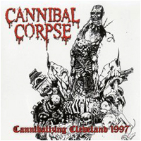 Cannibal Corpse - Cannibalizing Cleveland 1997