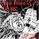 Grind Madness at the BBC - The Earache Peel Sessions (3 CDs)