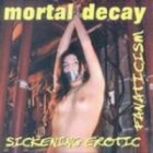 Mortal Decay - Sickening Erotic Fanaticism (CD)