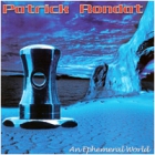Patrick Rondat - An Ephemeral World